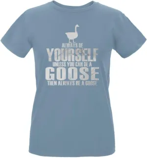 Always Be Yourself Goose Womens Organic T Shirt